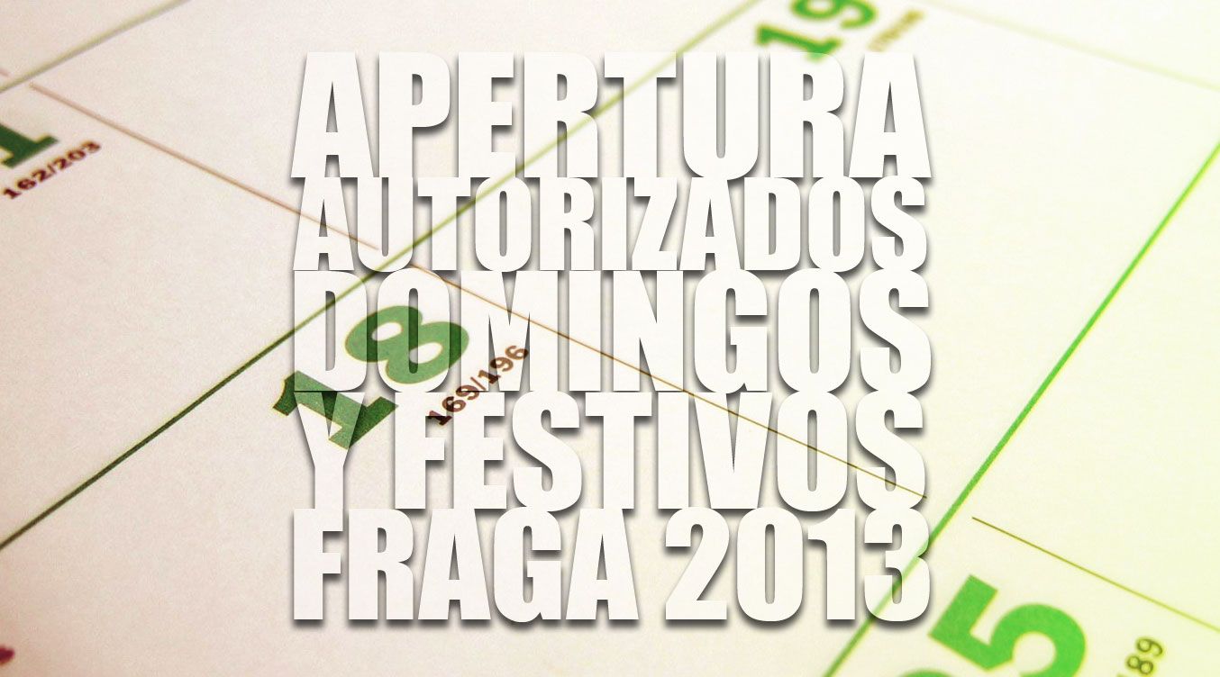 DÍAS DE APERTURA AUTORIZADOS EN DOMINGOS Y FESTIVOS AÑO 2013