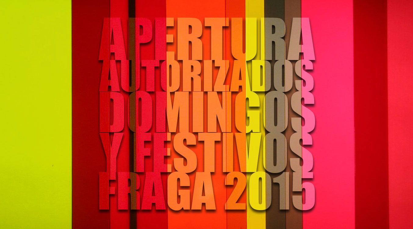 DÍAS DE APERTURA AUTORIZADOS EN DOMINGOS Y FESTIVOS EN LOS ESTABLECIMIENTOS COMERCIALES PARA EL AÑO 2015 EN LA CIUDAD DE FRAGA